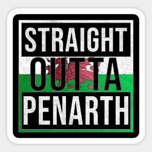 Straight Outta Penarth - Gift for Welshmen, Welshwomen From Penarth in Wales Welsh Sticker